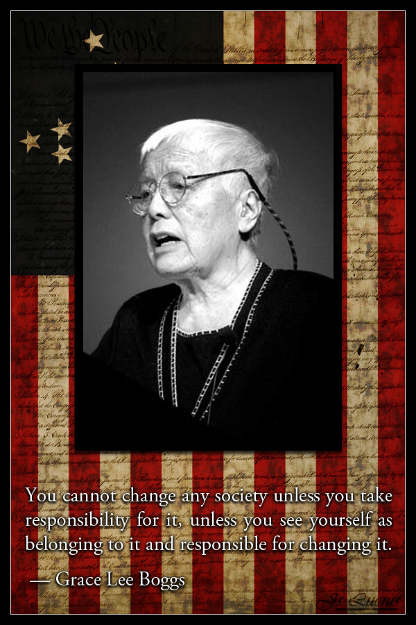 Grace Lee Boggs with quote you cannot change any society unless you take responsibility for it, unless you see yourself as belonging to it and take responsibility for changing it